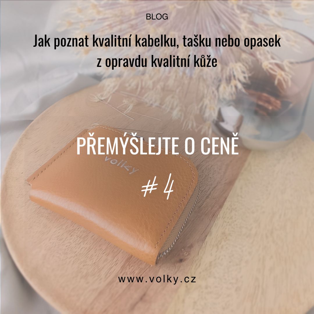 Jak poznat kvalitní kabelku, tašku nebo opasek z opravdu kvalitní kůže_PŘEMÝŠLEJTE O CENĚ